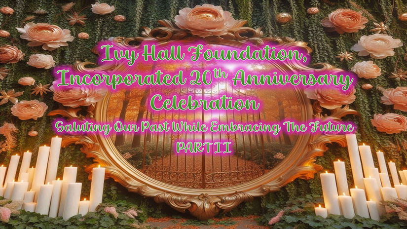 IVY HALL FOUNDATION, INC. 20TH ANNIVERSARY VIDEO PT. 2